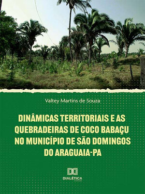 cover image of Dinâmicas territoriais e as quebradeiras de coco babaçu no Município de São Domingos do Araguaia-PA